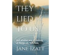 They lies to us: just another way of looking at things, sit, feel, love,