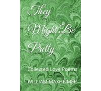 They Might Be Pretty: Collected Love Poems