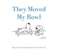 They Moved My Bowl: Dog Cartoons