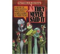 They Never Said It: A Book of Fake Quotes, Misquotes, and Mis-Leading Attributions