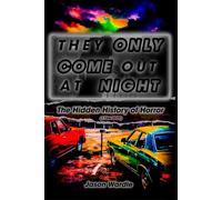 They Only Come Out At Night: The Hidden History of Horror: 24