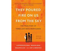 They Poured Fire on Us from the Sky: The Story of Three Lost Boys from Sudan