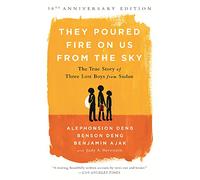 They Poured Fire on Us from the Sky: The True Story of Three Lost Boys from Sudan