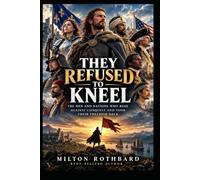 THEY REFUSED TO KNEEL: The Men and Nations Who Rose Against Conquest and Took Their Freedom Back