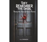 They Remember The Dark: Twenty-Six Tales of Quiet Horror