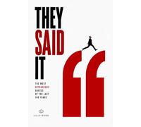 They Said It.: The Most Outrageous Quotes of the Last 100 Years