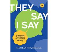 They Say I Say: The Moves That Matter in Academic Writing
