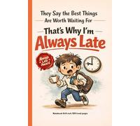 They Say The Best Things Are Worth Waiting For That's Why I'm Always Late: A Funny 6×9 Lined Journal for Men, Teenagers Who Are Always 5 Minutes Behind