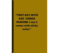 "THEY SAY WITH AGE COMES WISDO.I SAY IT COMES WITH STICKY NOTES": A hilarious blank journal for friends and family who need to write things down before their brains hit snooze.