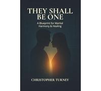 They Shall Be One: A Blueprint for Marital Harmony and Healing: 2