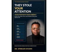 They Stole Your Attention: Your Attention Is Your Currency: Protect Your Mind, Time, and Life Before Distraction Spends It All