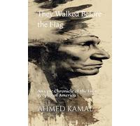 They Walked Before the Flag: An Epic Chronicle of the First Peoples of America