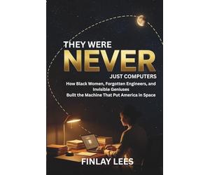 They Were Never Just Computers: How Black Women, Forgotten Engineers, and Invisible Geniuses Built the Machine That Put America in Space