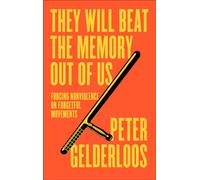 They Will Beat the Memory Out of Us: Forcing Nonviolence on Forgetful Movements