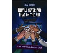 They'll Never Put That on the Air: An Oral History of Taboo-Breaking Comedy by Allan Neuwirth (2006-02-01)