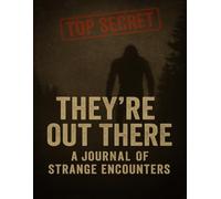 They're Out There: A Journal of Strange Encounter