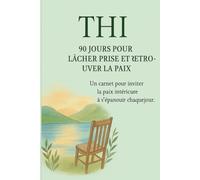 THI - 90 Jours pour Lâcher Prise et Retrouver la Paix: Un carnet pour inviter la paix intérieure à s’épanouir chaque jour