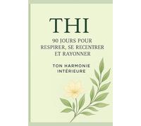THI - 90 Jours pour Respirer, se Recentrer et Rayonner: Ton Harmonie Intérieure