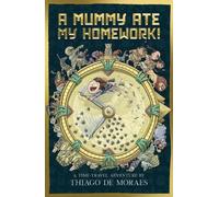 Thiago de Moraes A Mummy Ate My Homework (Tascabile)