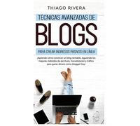 Thiago Rivera Técnicas Avanzadas de Blogs Para Crear Ingresos (Copertina rigida)