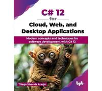 C# 12 for Cloud, Web, and Desktop Applications: Modern concepts and techniques for software development with C# 12 (English Edition)