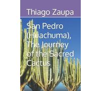 Thiago Zaupa San Pedro (Huachuma), The Journey of the Sacred Cactus (Tascabile)