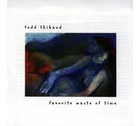 Thibaud,Todd - Favorite Waste of Time