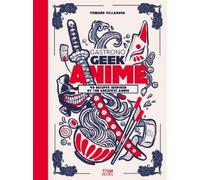 Thibaud Villanova Gastronogeek Anime Cookbook (Copertina rigida)