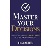Thibaut Meurisse Master Your Decisions (Tascabile) Mastery