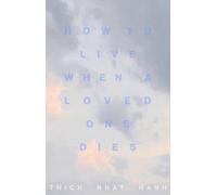 Thich Nhat Hanh How to Live When a Loved One Dies (Tascabile)
