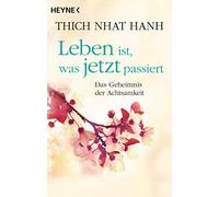 Thich Nhat Hanh Jo Leben ist, was jetzt passiert: Das Geheimnis der (Tascabile)