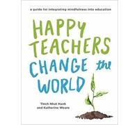Thich Nhat Hanh Katherine Weare Happy Teachers Change the World (Tascabile)