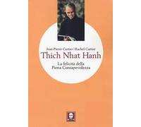 Thich Nhat Hanh. La felicità della Piena Consapevolezza