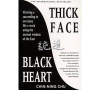 Thick Face, Black Heart: Thriving and Succeeding in Everyday Life and Work Using the Ancient Wisdom of the East by Chin-Ning Chu (1995-02-01)