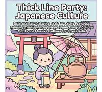 Thick Line Party: Japanese Culture: Bold and Easy Coloring Book for Adults featuring Relaxing Traditional Japanese Scenes, Simple Cultural Motifs and Massive Outlines for Stress Relief