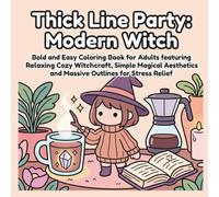 Thick Line Party: Modern Witch: Bold and Easy Coloring Book for Adults featuring Relaxing Cozy Witchcraft, Simple Magical Aesthetics and Massive Outlines for Stress Relief