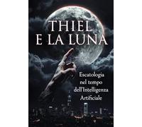 THIEL E LA LUNA: ESCATOLOGIA MINIMA PER COMPRENDERE IL “TEMPO SPECIALE”