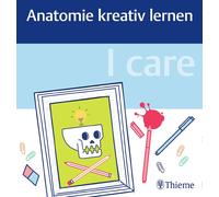 Thieme I care - Anatomie kreativ lernen (Copertina rigida)
