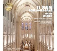 THIERRY ESCAICH: TE DEUM POUR NOTRE- DAME