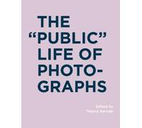 Thierry Gervais The "Public" Life of Photographs (Copertina rigida)