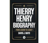 THIERRY HENRY BIOGRAPHY: From Legend To Legacy