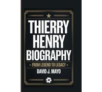 THIERRY HENRY BIOGRAPHY: From Legend To Legacy