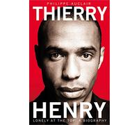 Thierry Henry: Lonely at the Top: a Biography [Lingua inglese]