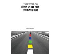 Thierry Meyour Taekwon-Do from White Belt to Black Belt (Tascabile)