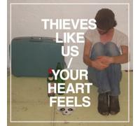 Thieves Like Us - Your Heart Feels