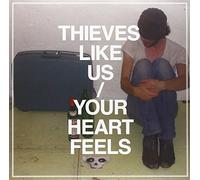 Thieves Like Us - Your Heart Feels