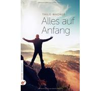 Thilo Wagner Alles auf Anfang: Von einem, der auszog, um sich (Copertina rigida)