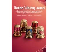 Thimble Collecting Journal: A Collector's Notebook with 86 Thimble Records, Sketch Pages, Wish List and Complete Reference | Hardcover