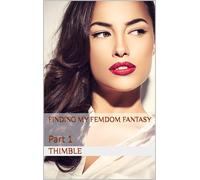 Thimble Finding My Femdom Fantasy - Part 1 (Tascabile)