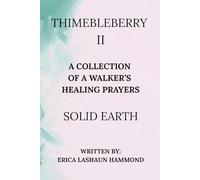 THIMEBLEBERRY II A COLLECTION OF A WALKER'S HEALING PRAYERS: SOLID EARTH: 2